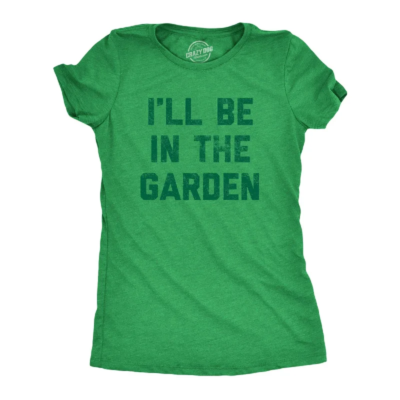 Organic Cotton Women T Shirt for Eco - Conscious WearersIll Be In The Garden Women's T Shirt