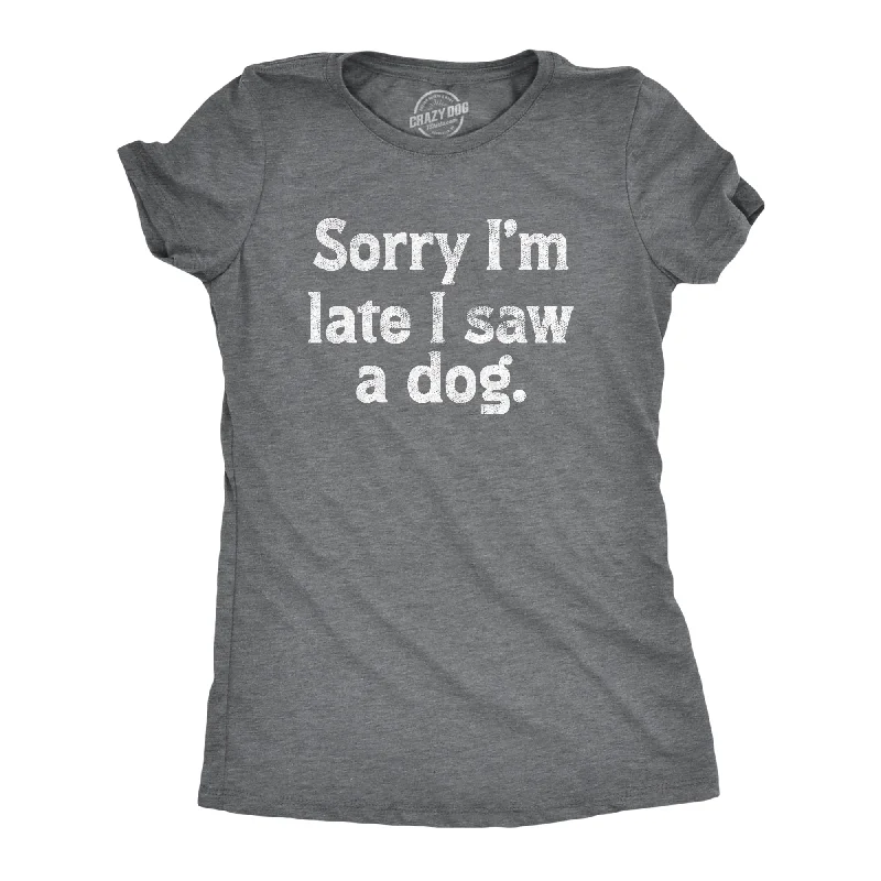 Embroidered Women T Shirt with Intricate DetailsSorry Im Late I Saw A Dog Women's T Shirt