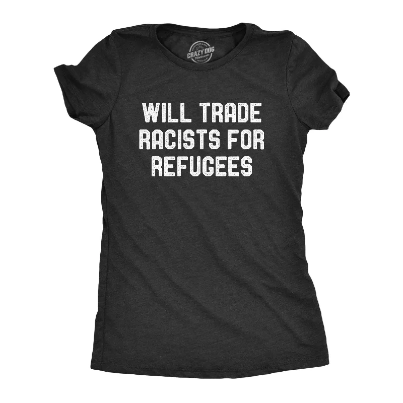 Sheer Women T Shirt for a Stylish and Alluring LookWill Trade Racists For Refugees Women's T Shirt